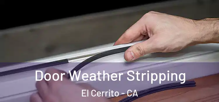  Door Weather Stripping El Cerrito - CA